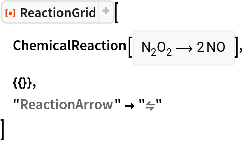 ResourceFunction["ReactionGrid"][
 ChemicalReaction[<|ChemicalFormula[{"N" -> 2, "O" -> 2}] -> 1|> -> <|ChemicalFormula[{"N" -> 1, "O" -> 1}] -> 2|>],
 {{}},
 "ReactionArrow" -> "\[ReverseEquilibrium]"
 ]