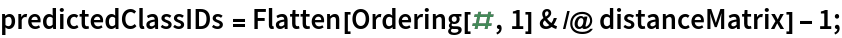 predictedClassIDs = Flatten[Ordering[#, 1] & /@ distanceMatrix] - 1;