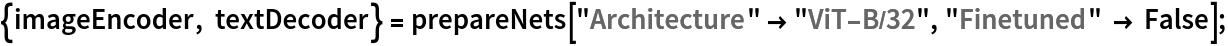 {imageEncoder, textDecoder} = prepareNets["Architecture" -> "ViT-B/32", "Finetuned" -> False];
