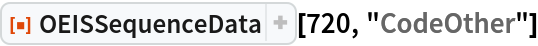 ResourceFunction["OEISSequenceData"][720, "CodeOther"]