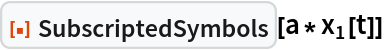 ResourceFunction["SubscriptedSymbols"][a*Subscript[x, 1][t]]