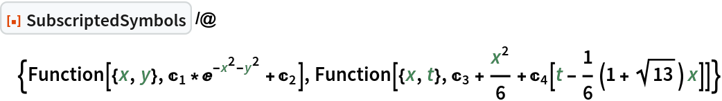 ResourceFunction[
 "SubscriptedSymbols"] /@ {Function[{x, y}, C[1]*E^(-x^2 - y^2) + C[2]], Function[{x, t}, C[3] + x^2/6 + C[4][t - 1/6 (1 + Sqrt[13]) x]]}