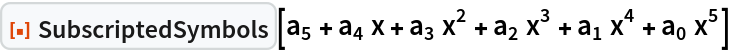 ResourceFunction["SubscriptedSymbols"][
 Subscript[a, 5] + Subscript[a, 4] x + Subscript[a, 3] x^2 + Subscript[a, 2] x^3 + Subscript[a, 1] x^4 + Subscript[a, 0] x^5]