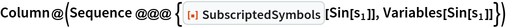 Column@(Sequence @@@ {ResourceFunction["SubscriptedSymbols"][
     Sin[Subscript[s, 1]]], Variables[Sin[Subscript[s, 1]]]})