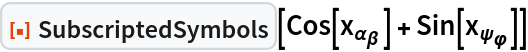 ResourceFunction["SubscriptedSymbols"][
 Cos[Subscript[x, Subscript[\[Alpha], \[Beta]]]] + Sin[Subscript[x, Subscript[\[Psi], \[CurlyPhi]]]]]