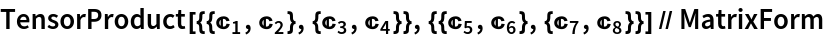 TensorProduct[{{C[1], C[2]}, {C[3], C[4]}}, {{C[5], C[6]}, {C[7], C[
    8]}}] // MatrixForm