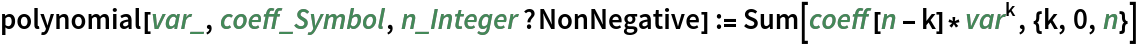 polynomial[var_, coeff_Symbol, n_Integer?NonNegative] := Sum[coeff[n - k]*var^k, {k, 0, n}]