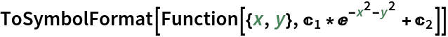 ToSymbolFormat[Function[{x, y}, C[1]*E^(-x^2 - y^2) + C[2]]]