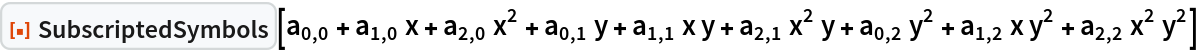 ResourceFunction["SubscriptedSymbols"][
 Subscript[a, 0, 0] + Subscript[a, 1, 0] x + Subscript[a, 2, 0] x^2 + Subscript[a, 0, 1] y + Subscript[a, 1, 1] x y + Subscript[a, 2, 1] x^2 y + Subscript[a, 0, 2] y^2 + Subscript[a, 1, 2] x y^2 + Subscript[a, 2, 2] x^2 y^2]