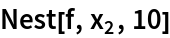 Nest[f, Subscript[x, 2], 10]