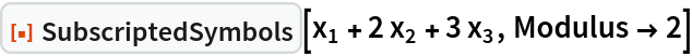 ResourceFunction["SubscriptedSymbols"][
 Subscript[x, 1] + 2 Subscript[x, 2] + 3 Subscript[x, 3], Modulus -> 2]