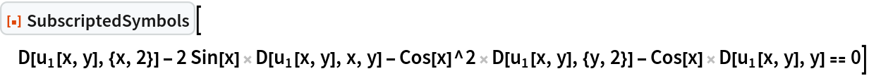 ResourceFunction["SubscriptedSymbols"][
 D[Subscript[u, 1][x, y], {x, 2}] - 2 Sin[x] D[Subscript[u, 1][x, y], x, y] - Cos[x]^2 D[Subscript[u, 1][x, y], {y, 2}] - Cos[x] D[Subscript[u, 1][x, y], y] == 0]