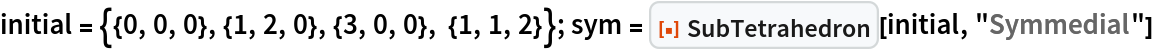 initial = {{0, 0, 0}, {1, 2, 0}, {3, 0, 0}, {1, 1, 2}}; sym = ResourceFunction["SubTetrahedron"][initial, "Symmedial"]