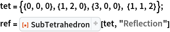 tet = {{0, 0, 0}, {1, 2, 0}, {3, 0, 0}, {1, 1, 2}};
ref = ResourceFunction["SubTetrahedron"][tet, "Reflection"]