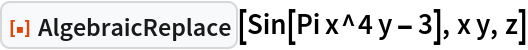 ResourceFunction["AlgebraicReplace"][Sin[Pi x^4 y - 3], x y, z]