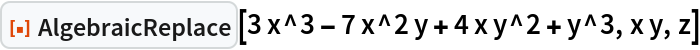 ResourceFunction["AlgebraicReplace"][3 x^3 - 7 x^2 y + 4 x y^2 + y^3, x y, z]