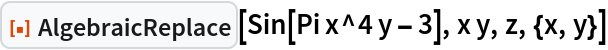 ResourceFunction["AlgebraicReplace"][Sin[Pi x^4 y - 3], x y, z, {x, y}]