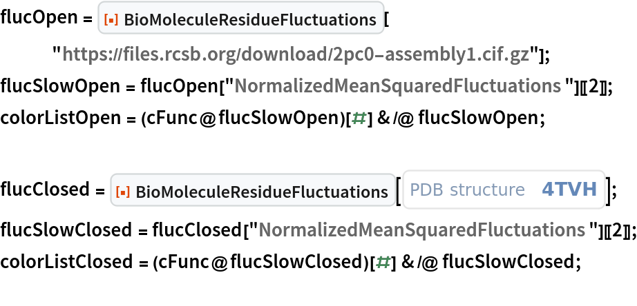 flucOpen = ResourceFunction["BioMoleculeResidueFluctuations"][
   "https://files.rcsb.org/download/2pc0-assembly1.cif.gz"];
flucSlowOpen = flucOpen["NormalizedMeanSquaredFluctuations"][[2]];
colorListOpen = (cFunc@flucSlowOpen)[#] & /@ flucSlowOpen;

flucClosed = ResourceFunction["BioMoleculeResidueFluctuations"][
   ExternalIdentifier["PDBStructureID", "4TVH"]];
flucSlowClosed = flucClosed["NormalizedMeanSquaredFluctuations"][[2]];
colorListClosed = (cFunc@flucSlowClosed)[#] & /@ flucSlowClosed;
