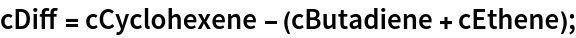cDiff = cCyclohexene - (cButadiene + cEthene);
