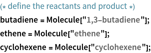 (* define the reactants and product *)
butadiene = Molecule["1,3-butadiene"];
ethene = Molecule["ethene"];
cyclohexene = Molecule["cyclohexene"];