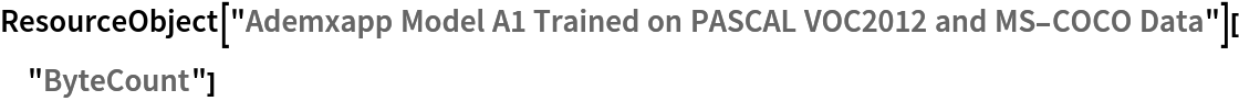 ResourceObject[
  "Ademxapp Model A1 Trained on PASCAL VOC2012 and MS-COCO Data"]["ByteCount"]