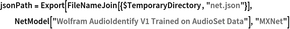 jsonPath = Export[FileNameJoin[{$TemporaryDirectory, "net.json"}], NetModel["Wolfram AudioIdentify V1 Trained on AudioSet Data"], "MXNet"]