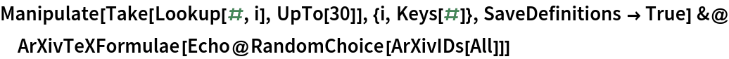 Manipulate[Take[Lookup[#, i], UpTo[30]], {i, Keys[#]}, SaveDefinitions -> True] &@
 ArXivTeXFormulae[Echo@RandomChoice[ArXivIDs[All]]]