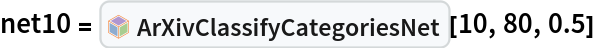 net10 = InterpretationBox[FrameBox[TagBox[TooltipBox[PaneBox[GridBox[List[List[GraphicsBox[List[Thickness[0.0025`], List[FaceForm[List[RGBColor[0.9607843137254902`, 0.5058823529411764`, 0.19607843137254902`], Opacity[1.`]]], FilledCurveBox[List[List[List[0, 2, 0], List[0, 1, 0], List[0, 1, 0], List[0, 1, 0], List[0, 1, 0]], List[List[0, 2, 0], List[0, 1, 0], List[0, 1, 0], List[0, 1, 0], List[0, 1, 0]], List[List[0, 2, 0], List[0, 1, 0], List[0, 1, 0], List[0, 1, 0], List[0, 1, 0], List[0, 1, 0]], List[List[0, 2, 0], List[1, 3, 3], List[0, 1, 0], List[1, 3, 3], List[0, 1, 0], List[1, 3, 3], List[0, 1, 0], List[1, 3, 3], List[1, 3, 3], List[0, 1, 0], List[1, 3, 3], List[0, 1, 0], List[1, 3, 3]]], List[List[List[205.`, 22.863691329956055`], List[205.`, 212.31669425964355`], List[246.01799774169922`, 235.99870109558105`], List[369.0710144042969`, 307.0436840057373`], List[369.0710144042969`, 117.59068870544434`], List[205.`, 22.863691329956055`]], List[List[30.928985595703125`, 307.0436840057373`], List[153.98200225830078`, 235.99870109558105`], List[195.`, 212.31669425964355`], List[195.`, 22.863691329956055`], List[30.928985595703125`, 117.59068870544434`], List[30.928985595703125`, 307.0436840057373`]], List[List[200.`, 410.42970085144043`], List[364.0710144042969`, 315.7036876678467`], List[241.01799774169922`, 244.65868949890137`], List[200.`, 220.97669792175293`], List[158.98200225830078`, 244.65868949890137`], List[35.928985595703125`, 315.7036876678467`], List[200.`, 410.42970085144043`]], List[List[376.5710144042969`, 320.03370475769043`], List[202.5`, 420.53370475769043`], List[200.95300006866455`, 421.42667961120605`], List[199.04699993133545`, 421.42667961120605`], List[197.5`, 420.53370475769043`], List[23.428985595703125`, 320.03370475769043`], List[21.882003784179688`, 319.1406993865967`], List[20.928985595703125`, 317.4896984100342`], List[20.928985595703125`, 315.7036876678467`], List[20.928985595703125`, 114.70369529724121`], List[20.928985595703125`, 112.91769218444824`], List[21.882003784179688`, 111.26669120788574`], List[23.428985595703125`, 110.37369346618652`], List[197.5`, 9.87369155883789`], List[198.27300024032593`, 9.426692008972168`], List[199.13700008392334`, 9.203690528869629`], List[200.`, 9.203690528869629`], List[200.86299991607666`, 9.203690528869629`], List[201.72699999809265`, 9.426692008972168`], List[202.5`, 9.87369155883789`], List[376.5710144042969`, 110.37369346618652`], List[378.1179962158203`, 111.26669120788574`], List[379.0710144042969`, 112.91769218444824`], List[379.0710144042969`, 114.70369529724121`], List[379.0710144042969`, 315.7036876678467`], List[379.0710144042969`, 317.4896984100342`], List[378.1179962158203`, 319.1406993865967`], List[376.5710144042969`, 320.03370475769043`]]]]], List[FaceForm[List[RGBColor[0.5529411764705883`, 0.6745098039215687`, 0.8117647058823529`], Opacity[1.`]]], FilledCurveBox[List[List[List[0, 2, 0], List[0, 1, 0], List[0, 1, 0], List[0, 1, 0]]], List[List[List[44.92900085449219`, 282.59088134765625`], List[181.00001525878906`, 204.0298843383789`], List[181.00001525878906`, 46.90887451171875`], List[44.92900085449219`, 125.46986389160156`], List[44.92900085449219`, 282.59088134765625`]]]]], List[FaceForm[List[RGBColor[0.6627450980392157`, 0.803921568627451`, 0.5686274509803921`], Opacity[1.`]]], FilledCurveBox[List[List[List[0, 2, 0], List[0, 1, 0], List[0, 1, 0], List[0, 1, 0]]], List[List[List[355.0710144042969`, 282.59088134765625`], List[355.0710144042969`, 125.46986389160156`], List[219.`, 46.90887451171875`], List[219.`, 204.0298843383789`], List[355.0710144042969`, 282.59088134765625`]]]]], List[FaceForm[List[RGBColor[0.6901960784313725`, 0.5882352941176471`, 0.8117647058823529`], Opacity[1.`]]], FilledCurveBox[List[List[List[0, 2, 0], List[0, 1, 0], List[0, 1, 0], List[0, 1, 0]]], List[List[List[200.`, 394.0606994628906`], List[336.0710144042969`, 315.4997024536133`], List[200.`, 236.93968200683594`], List[63.928985595703125`, 315.4997024536133`], List[200.`, 394.0606994628906`]]]]]], List[Rule[BaselinePosition, Scaled[0.15`]], Rule[ImageSize, 10], Rule[ImageSize, 15]]], StyleBox[RowBox[List["ArXivClassifyCategoriesNet", " "]], Rule[ShowAutoStyles, False], Rule[ShowStringCharacters, False], Rule[FontSize, Times[0.9`, Inherited]], Rule[FontColor, GrayLevel[0.1`]]]]], Rule[GridBoxSpacings, List[Rule["Columns", List[List[0.25`]]]]]], Rule[Alignment, List[Left, Baseline]], Rule[BaselinePosition, Baseline], Rule[FrameMargins, List[List[3, 0], List[0, 0]]], Rule[BaseStyle, List[Rule[LineSpacing, List[0, 0]], Rule[LineBreakWithin, False]]]], RowBox[List["PacletSymbol", "[", RowBox[List["\"DanieleGregori/ArXivExplore\"", ",", "\"DanieleGregori`ArXivExplore`ArXivClassifyCategoriesNet\""]], "]"]], Rule[TooltipStyle, List[Rule[ShowAutoStyles, True], Rule[ShowStringCharacters, True]]]], Function[Annotation[Slot[1], Style[Defer[PacletSymbol["DanieleGregori/ArXivExplore", "DanieleGregori`ArXivExplore`ArXivClassifyCategoriesNet"]], Rule[ShowStringCharacters, True]], "Tooltip"]]], Rule[Background, RGBColor[0.968`, 0.976`, 0.984`]], Rule[BaselinePosition, Baseline], Rule[DefaultBaseStyle, List[]], Rule[FrameMargins, List[List[0, 0], List[1, 1]]], Rule[FrameStyle, RGBColor[0.831`, 0.847`, 0.85`]], Rule[RoundingRadius, 4]], PacletSymbol["DanieleGregori/ArXivExplore", "DanieleGregori`ArXivExplore`ArXivClassifyCategoriesNet"], Rule[Selectable, False], Rule[SelectWithContents, True], Rule[BoxID, "PacletSymbolBox"]][10, 80, 0.5]