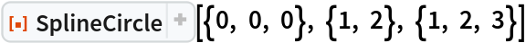 ResourceFunction[
 "SplineCircle", ResourceSystemBase -> "https://www.wolframcloud.com/obj/resourcesystem/api/1.0"][{0, 0, 0}, {1, 2}, {1, 2, 3}]