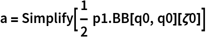 a = Simplify[1/2 p1 . BB[q0, q0][\[Zeta]0]]