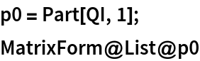 p0 = Part[QI, 1];
MatrixForm@List@p0