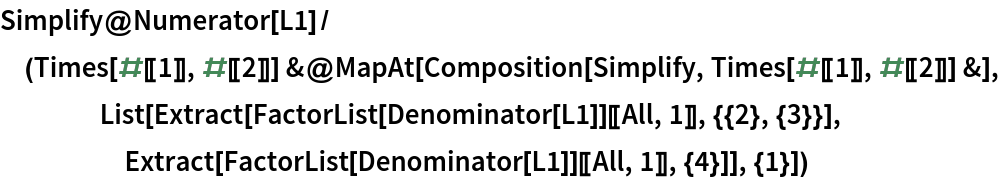 Simplify@
  Numerator[L1]/(Times[#[[1]], #[[2]]] &@
   MapAt[Composition[Simplify, Times[#[[1]], #[[2]]] &], List[Extract[FactorList[Denominator[L1]][[All, 1]], {{2}, {3}}], Extract[FactorList[Denominator[L1]][[All, 1]], {4}]], {1}])