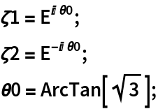 \[Zeta]1 = E^(I \[Theta]0);
\[Zeta]2 = E^(-I \[Theta]0);
\[Theta]0 = ArcTan[Sqrt[3]];