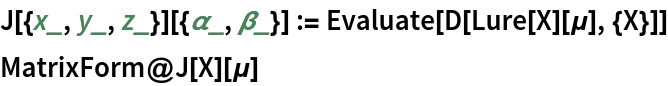 J[{x_, y_, z_}][{\[Alpha]_, \[Beta]_}] := Evaluate[D[Lure[X][\[Mu]], {X}]]
MatrixForm@J[X][\[Mu]]