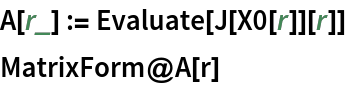 A[r_] := Evaluate[J[X0[r]][r]]
MatrixForm@A[r]