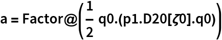 a = Factor@(1/2 q0 . (p1 . D20[\[Zeta]0] . q0))