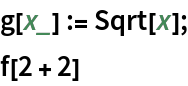 g[x_] := Sqrt[x];
f[2 + 2]