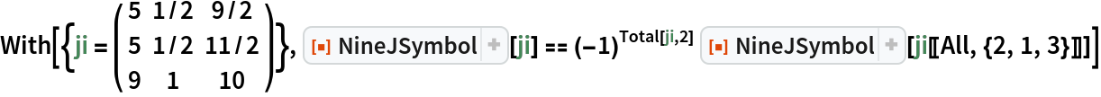 With[{ji = ( {
     {5, 1/2, 9/2},
     {5, 1/2, 11/2},
     {9, 1, 10}
    } )}, ResourceFunction["NineJSymbol"][ji] == (-1)^
   Total[ji, 2] ResourceFunction["NineJSymbol"][ji[[All, {2, 1, 3}]]]]