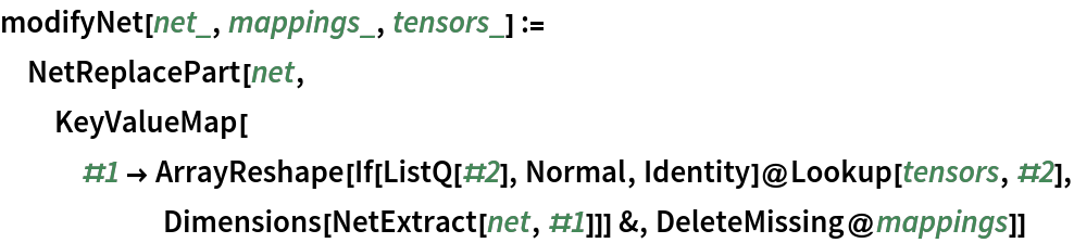 modifyNet[net_, mappings_, tensors_] := NetReplacePart[net, KeyValueMap[#1 -> ArrayReshape[If[ListQ[#2], Normal, Identity]@Lookup[tensors, #2],
       Dimensions[NetExtract[net, #1]]] &, DeleteMissing@mappings]]