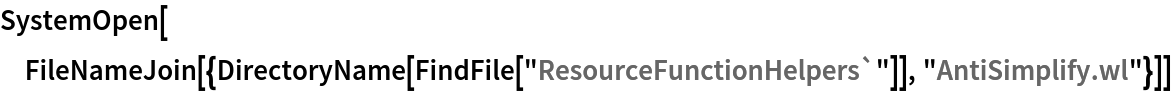 SystemOpen[
 FileNameJoin[{DirectoryName[FindFile["ResourceFunctionHelpers`"]], "AntiSimplify.wl"}]]