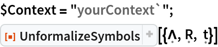 $Context = "yourContext`";
ResourceFunction[
 "UnformalizeSymbols"][{\[FormalCapitalLambda], \[FormalCapitalR], \[FormalT]}]