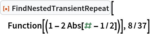 ResourceFunction["FindNestedTransientRepeat"][
 Function[(1 - 2 Abs[# - 1/2])], 8/37]