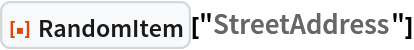 ResourceFunction["RandomItem"]["StreetAddress"]