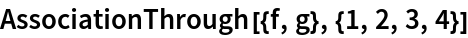 AssociationThrough[{f, g}, {1, 2, 3, 4}]