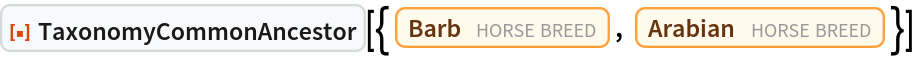 ResourceFunction["TaxonomyCommonAncestor", ResourceVersion->"1.0.0"][{Entity["HorseBreed", "Barb"], Entity["HorseBreed", "Arabian"]}]