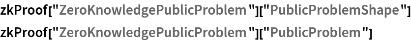 zkProof["ZeroKnowledgePublicProblem"]["PublicProblemShape"]
zkProof["ZeroKnowledgePublicProblem"]["PublicProblem"]