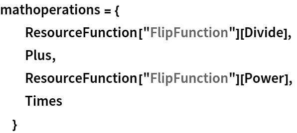 mathoperations = {
  ResourceFunction["FlipFunction"][Divide],
  Plus,
  ResourceFunction["FlipFunction"][Power],
  Times
  }