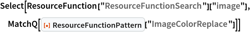 Select[ResourceFunction["ResourceFunctionSearch"]["image"], MatchQ[ResourceFunction["ResourceFunctionPattern"][
   "ImageColorReplace"]]]