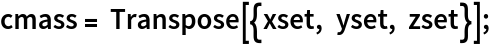 cmass = Transpose[{xset, yset, zset}];