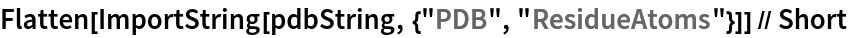 Flatten[ImportString[pdbString, {"PDB", "ResidueAtoms"}]] // Short